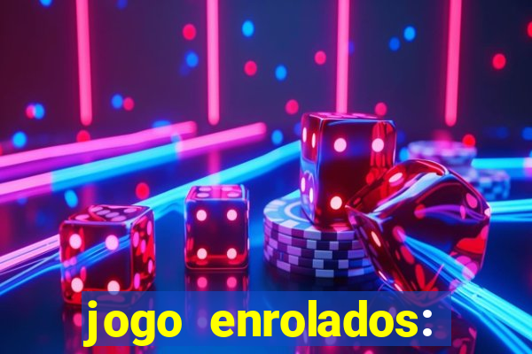 jogo enrolados: problema em dobro